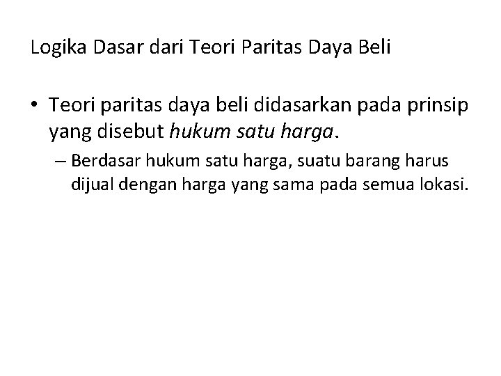 Logika Dasar dari Teori Paritas Daya Beli • Teori paritas daya beli didasarkan pada