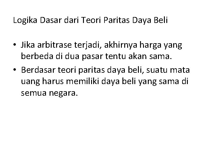 Logika Dasar dari Teori Paritas Daya Beli • Jika arbitrase terjadi, akhirnya harga yang