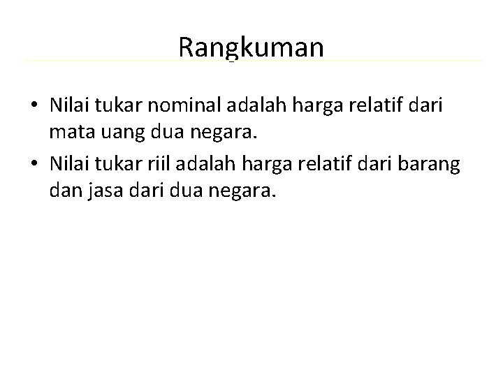 Rangkuman • Nilai tukar nominal adalah harga relatif dari mata uang dua negara. •