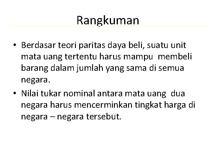 Rangkuman • Berdasar teori paritas daya beli, suatu unit mata uang tertentu harus mampu