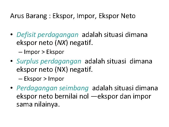 Arus Barang : Ekspor, Impor, Ekspor Neto • Defisit perdagangan adalah situasi dimana ekspor