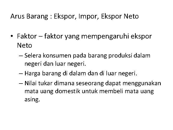 Arus Barang : Ekspor, Impor, Ekspor Neto • Faktor – faktor yang mempengaruhi ekspor