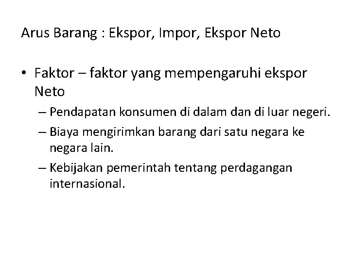 Arus Barang : Ekspor, Impor, Ekspor Neto • Faktor – faktor yang mempengaruhi ekspor