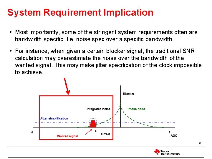 System Requirement Implication • Most importantly, some of the stringent system requirements often are