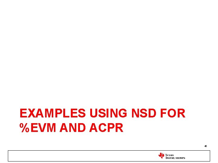 EXAMPLES USING NSD FOR %EVM AND ACPR 45 