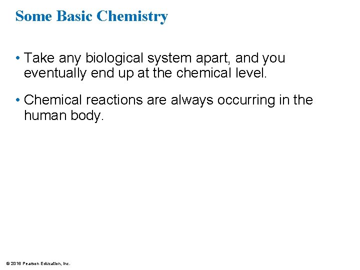 Some Basic Chemistry • Take any biological system apart, and you eventually end up