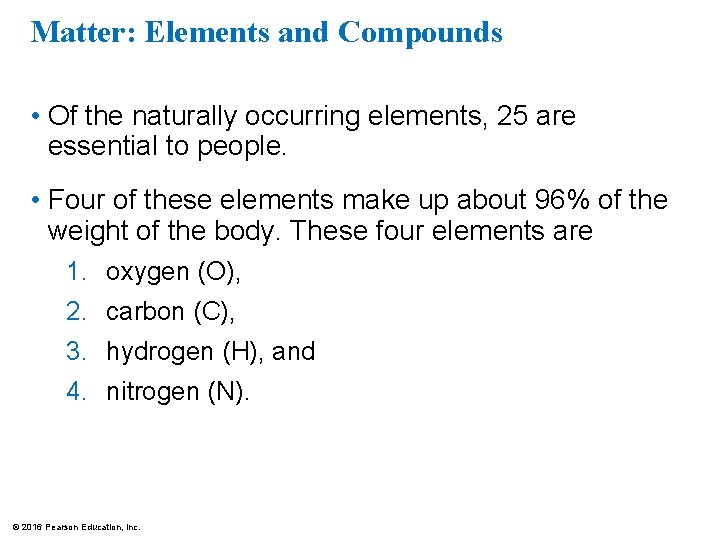 Matter: Elements and Compounds • Of the naturally occurring elements, 25 are essential to