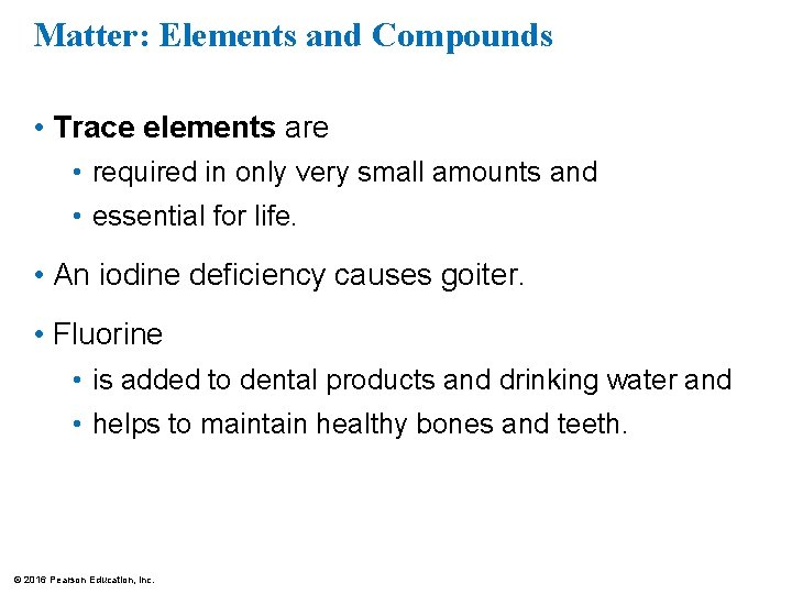 Matter: Elements and Compounds • Trace elements are • required in only very small