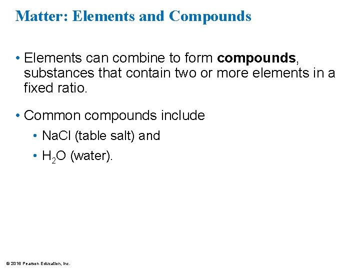 Matter: Elements and Compounds • Elements can combine to form compounds, substances that contain