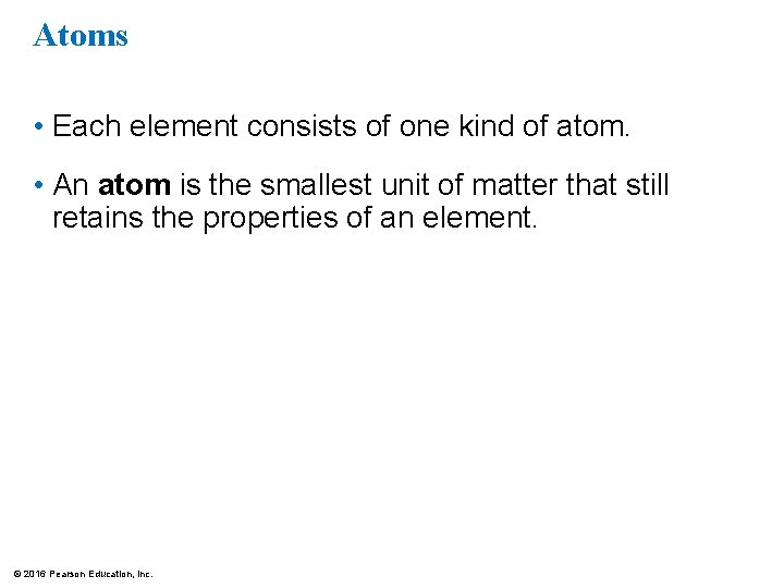 Atoms • Each element consists of one kind of atom. • An atom is