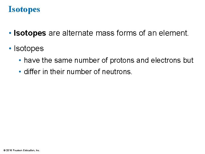 Isotopes • Isotopes are alternate mass forms of an element. • Isotopes • have