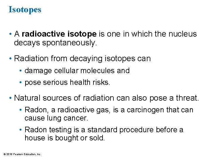 Isotopes • A radioactive isotope is one in which the nucleus decays spontaneously. •