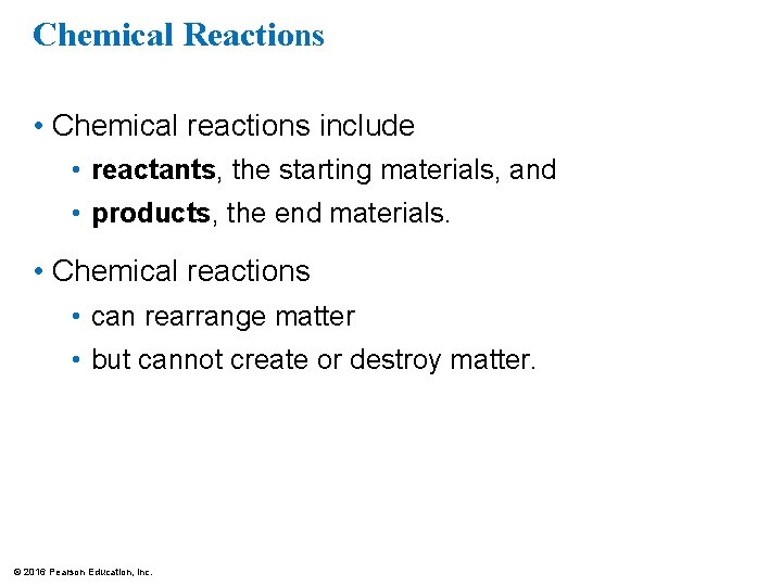 Chemical Reactions • Chemical reactions include • reactants, the starting materials, and • products,