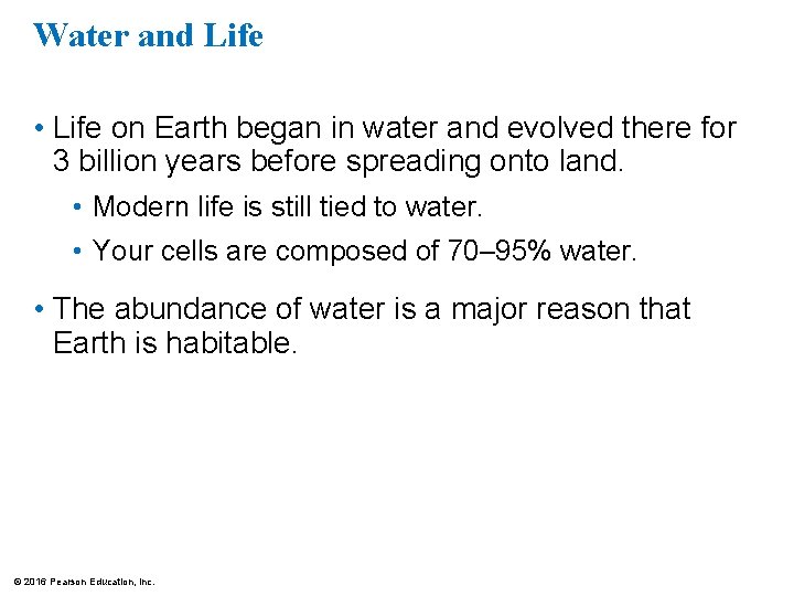 Water and Life • Life on Earth began in water and evolved there for