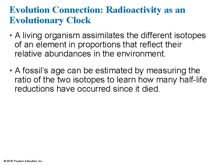 Evolution Connection: Radioactivity as an Evolutionary Clock • A living organism assimilates the different