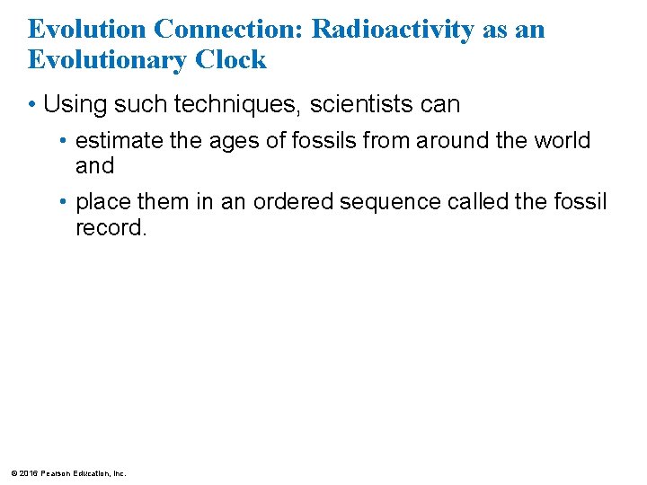 Evolution Connection: Radioactivity as an Evolutionary Clock • Using such techniques, scientists can •