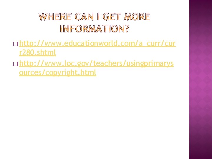 � http: //www. educationworld. com/a_curr/cur r 280. shtml � http: //www. loc. gov/teachers/usingprimarys ources/copyright.