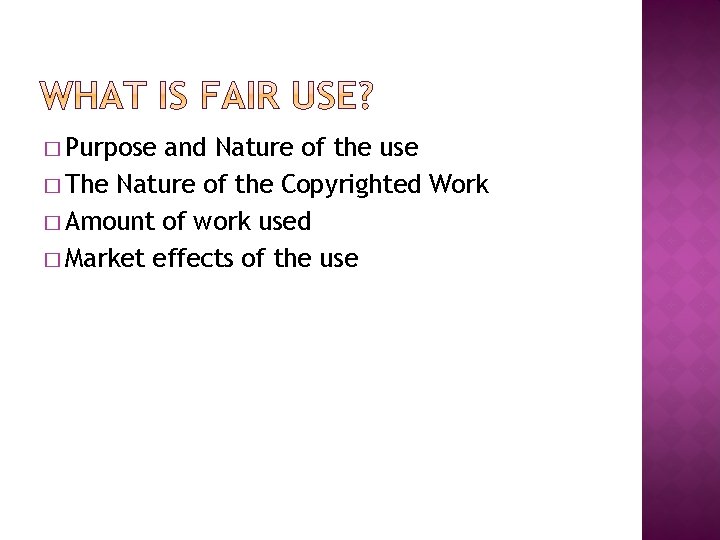 � Purpose and Nature of the use � The Nature of the Copyrighted Work