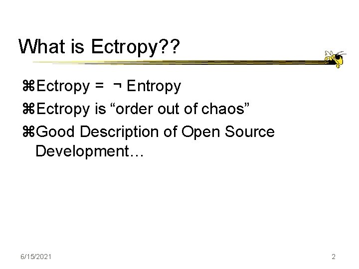 What is Ectropy? ? z. Ectropy = ¬ Entropy z. Ectropy is “order out