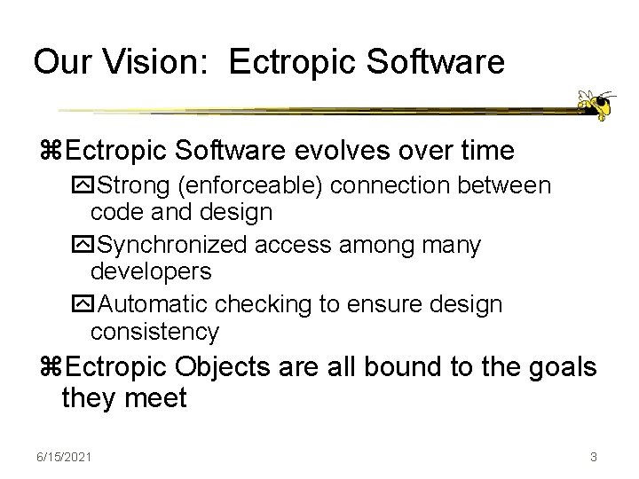 Our Vision: Ectropic Software z. Ectropic Software evolves over time y. Strong (enforceable) connection