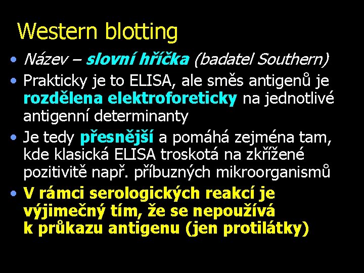 Western blotting • Název – slovní hříčka (badatel Southern) • Prakticky je to ELISA,