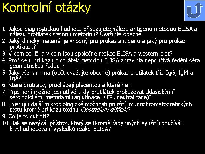 Kontrolní otázky 1. Jakou diagnostickou hodnotu přisuzujete nálezu antigenu metodou ELISA a nálezu protilátek