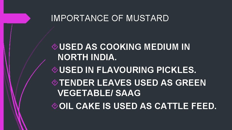 IMPORTANCE OF MUSTARD USED AS COOKING MEDIUM IN NORTH INDIA. USED IN FLAVOURING PICKLES.