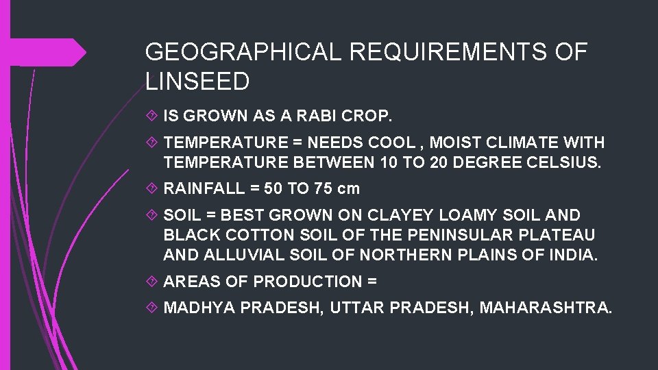 GEOGRAPHICAL REQUIREMENTS OF LINSEED IS GROWN AS A RABI CROP. TEMPERATURE = NEEDS COOL