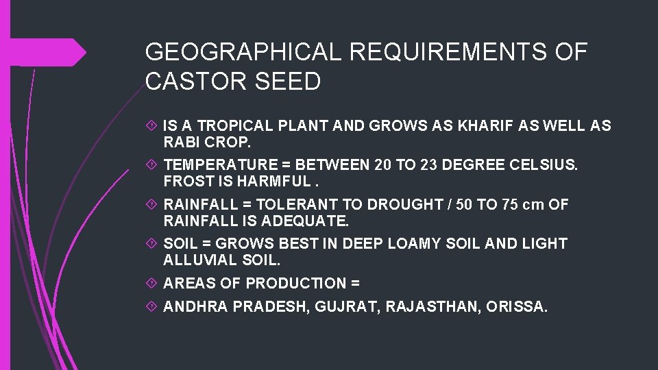 GEOGRAPHICAL REQUIREMENTS OF CASTOR SEED IS A TROPICAL PLANT AND GROWS AS KHARIF AS