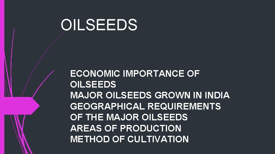 OILSEEDS ECONOMIC IMPORTANCE OF OILSEEDS MAJOR OILSEEDS GROWN IN INDIA GEOGRAPHICAL REQUIREMENTS OF THE