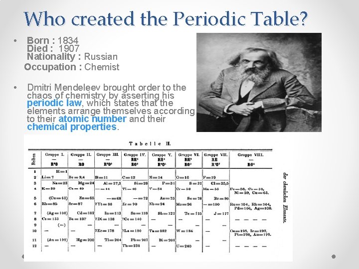Who created the Periodic Table? • • Born : 1834 Died : 1907 Nationality