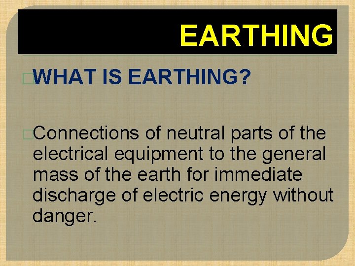 EARTHING �WHAT IS EARTHING? �Connections of neutral parts of the electrical equipment to the