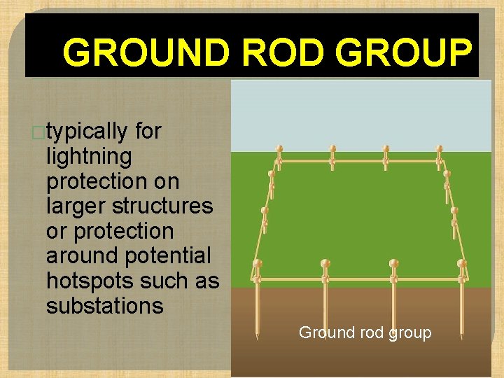 GROUND ROD GROUP �typically for lightning protection on larger structures or protection around potential