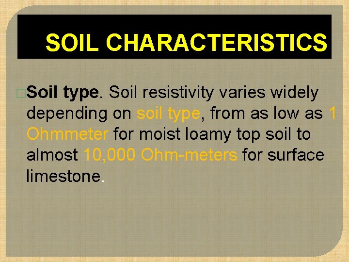 SOIL CHARACTERISTICS �Soil type. Soil resistivity varies widely depending on soil type, from as
