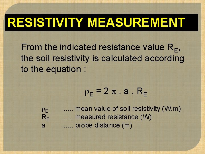RESISTIVITY MEASUREMENT From the indicated resistance value RE, the soil resistivity is calculated according