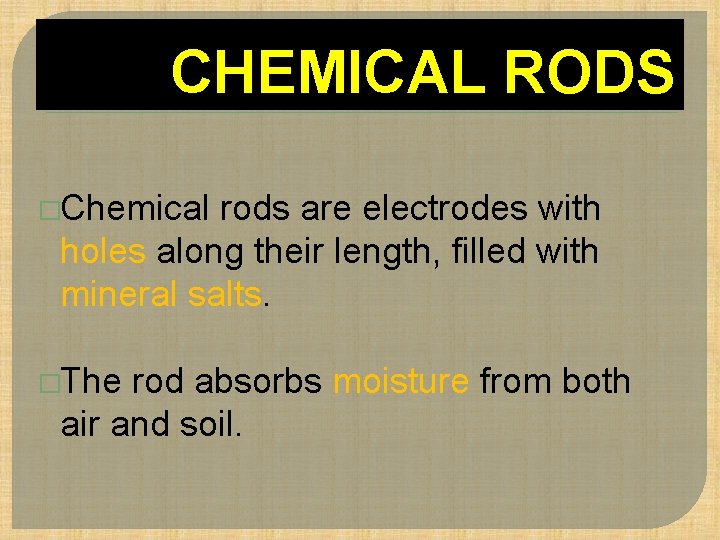 CHEMICAL RODS �Chemical rods are electrodes with holes along their length, filled with mineral