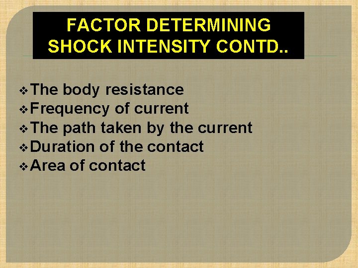 FACTOR DETERMINING SHOCK INTENSITY CONTD. . v The body resistance v Frequency of current