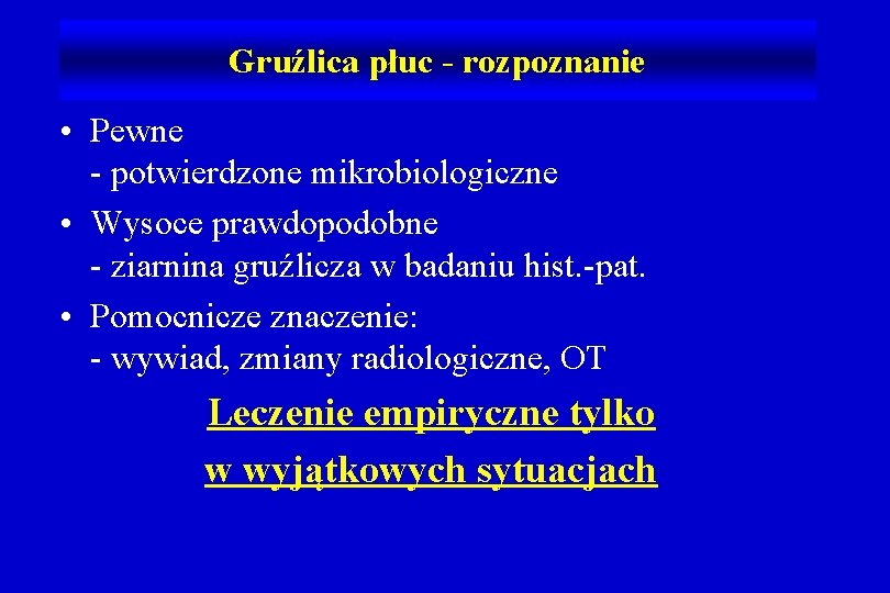 Gruźlica płuc - rozpoznanie • Pewne - potwierdzone mikrobiologiczne • Wysoce prawdopodobne - ziarnina