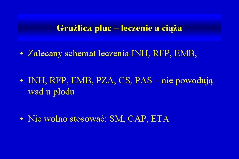 Gruźlica płuc – leczenie a ciąża • Zalecany schemat leczenia INH, RFP, EMB, •