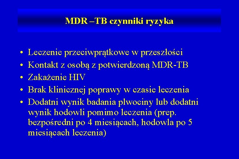 MDR –TB czynniki ryzyka • • • Leczenie przeciwprątkowe w przeszłości Kontakt z osobą