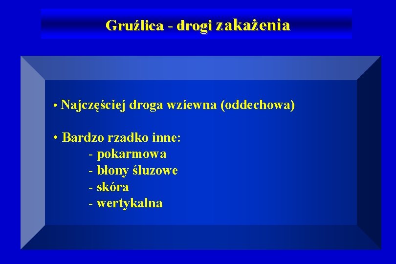 Gruźlica - drogi zakażenia • Najczęściej droga wziewna (oddechowa) • Bardzo rzadko inne: -