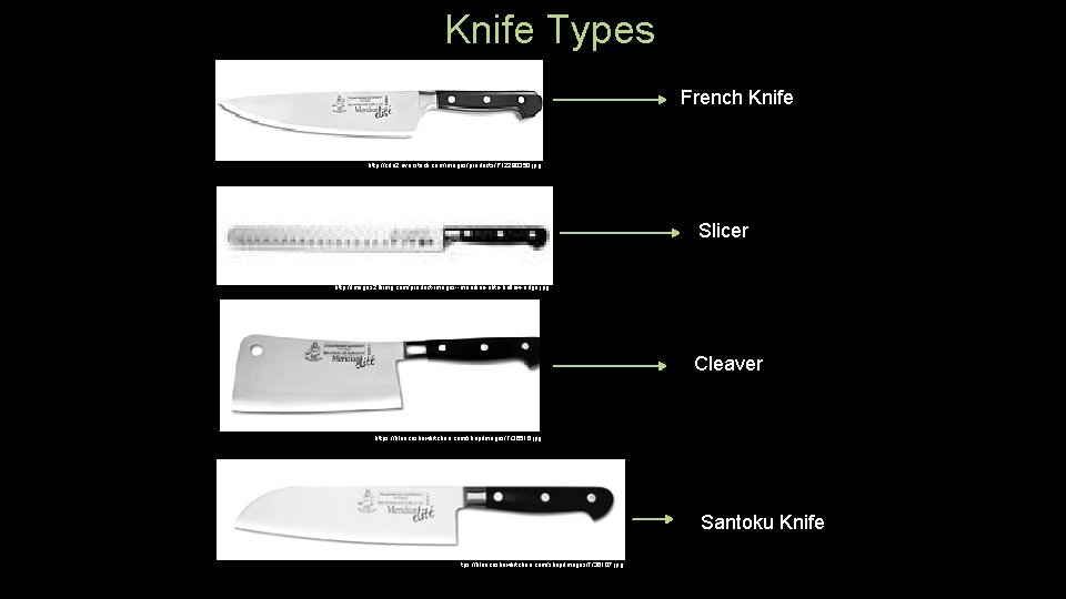 Knife Types French Knife http: //cdn 2. overstock. com/images/products/P 12280350. jpg Slicer http: //images