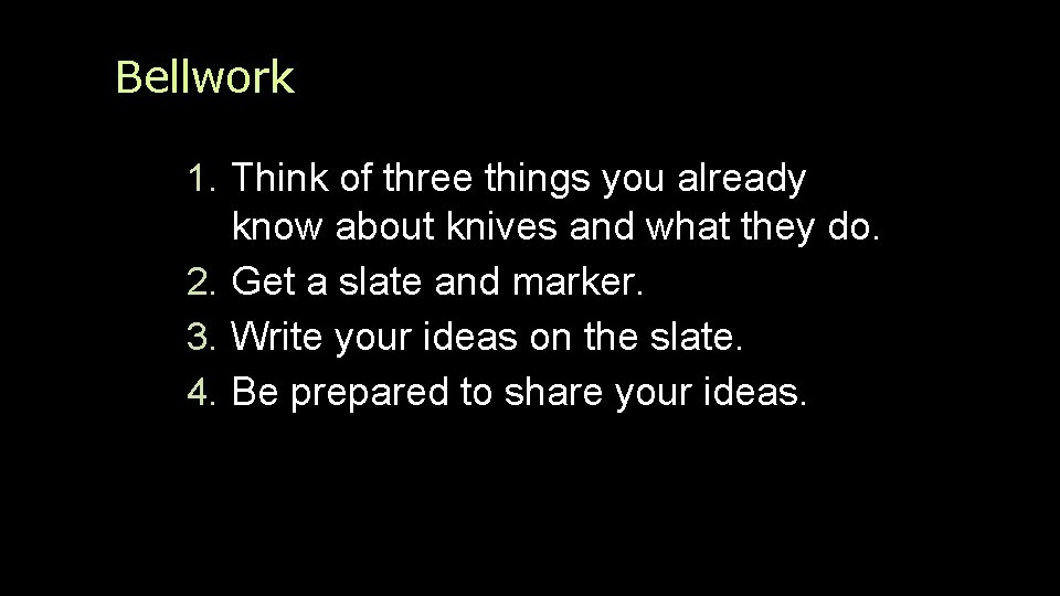 Bellwork 1. Think of three things you already know about knives and what they