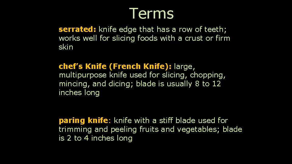 Terms serrated: knife edge that has a row of teeth; works well for slicing