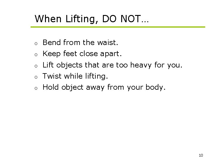 When Lifting, DO NOT… o Bend from the waist. o Keep feet close apart.