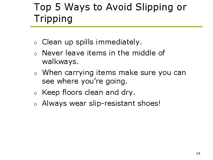 Top 5 Ways to Avoid Slipping or Tripping o Clean up spills immediately. o