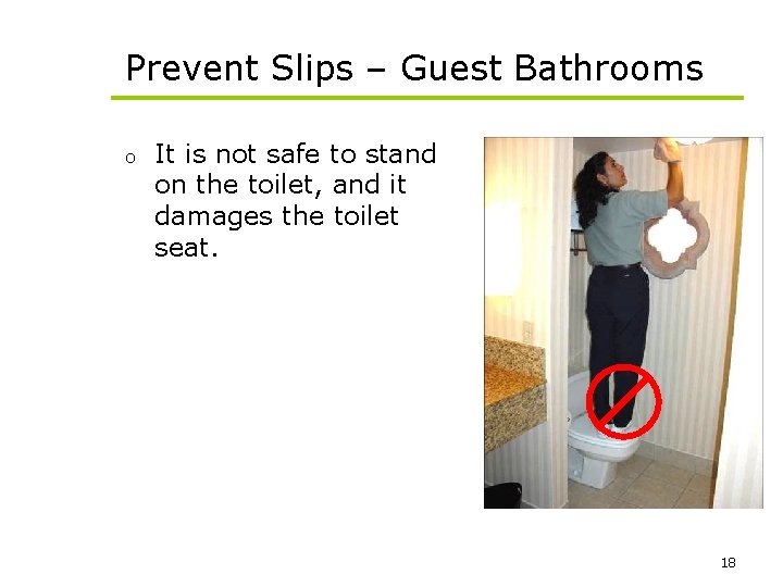 Prevent Slips – Guest Bathrooms o It is not safe to stand on the