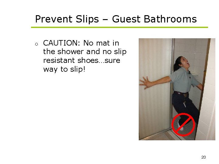 Prevent Slips – Guest Bathrooms o CAUTION: No mat in the shower and no