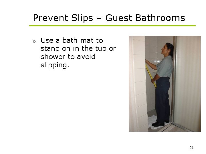 Prevent Slips – Guest Bathrooms o Use a bath mat to stand on in