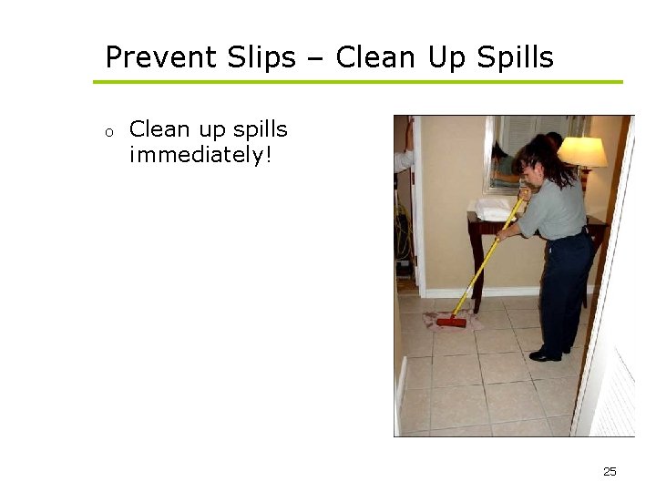 Prevent Slips – Clean Up Spills o Clean up spills immediately! 25 